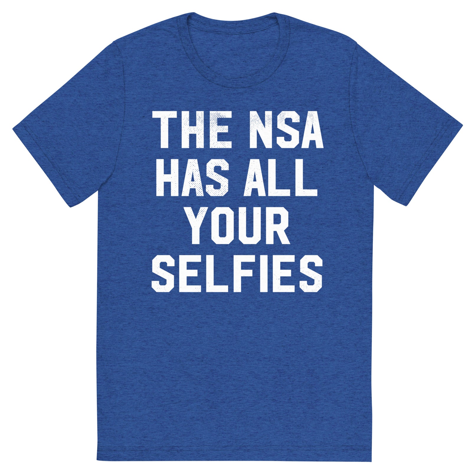 The NSA Has All Your Selfies Triblend Track Shirt
