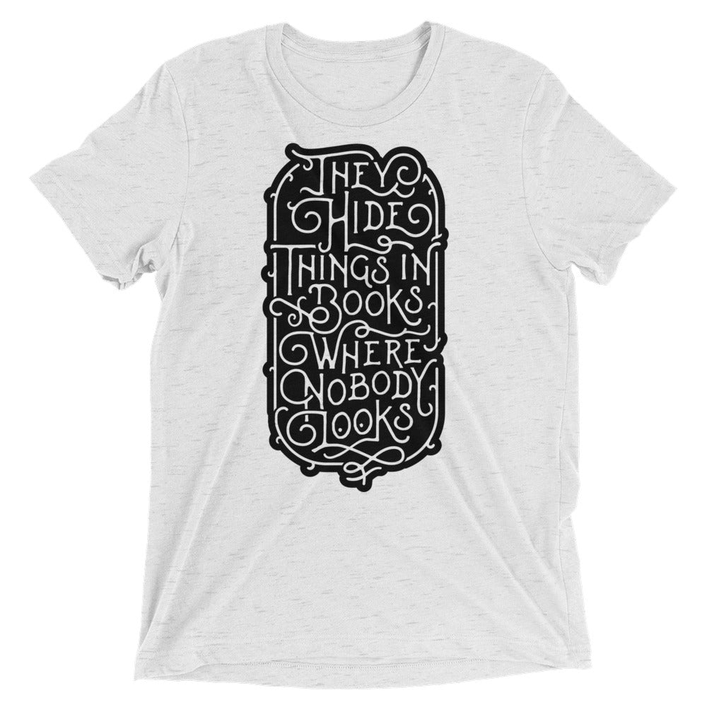 They Hide Things In Books Where Nobody Looks Tri-Blend Graphic T-Shirt