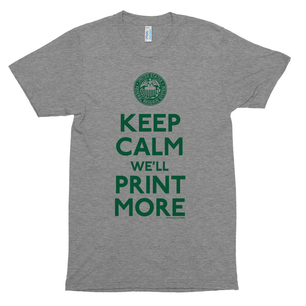 Keep Calm We&#39;ll Print More Federal Reserve Tri-Blend T-Shirt