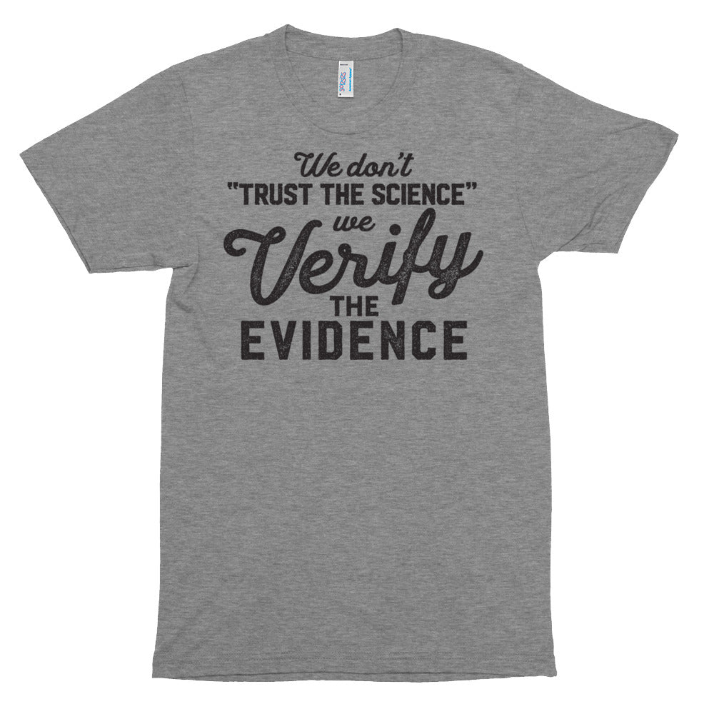We Don&#39;t Trust the Science We Verify the Evidence Unisex Tri-Blend Track Shirt