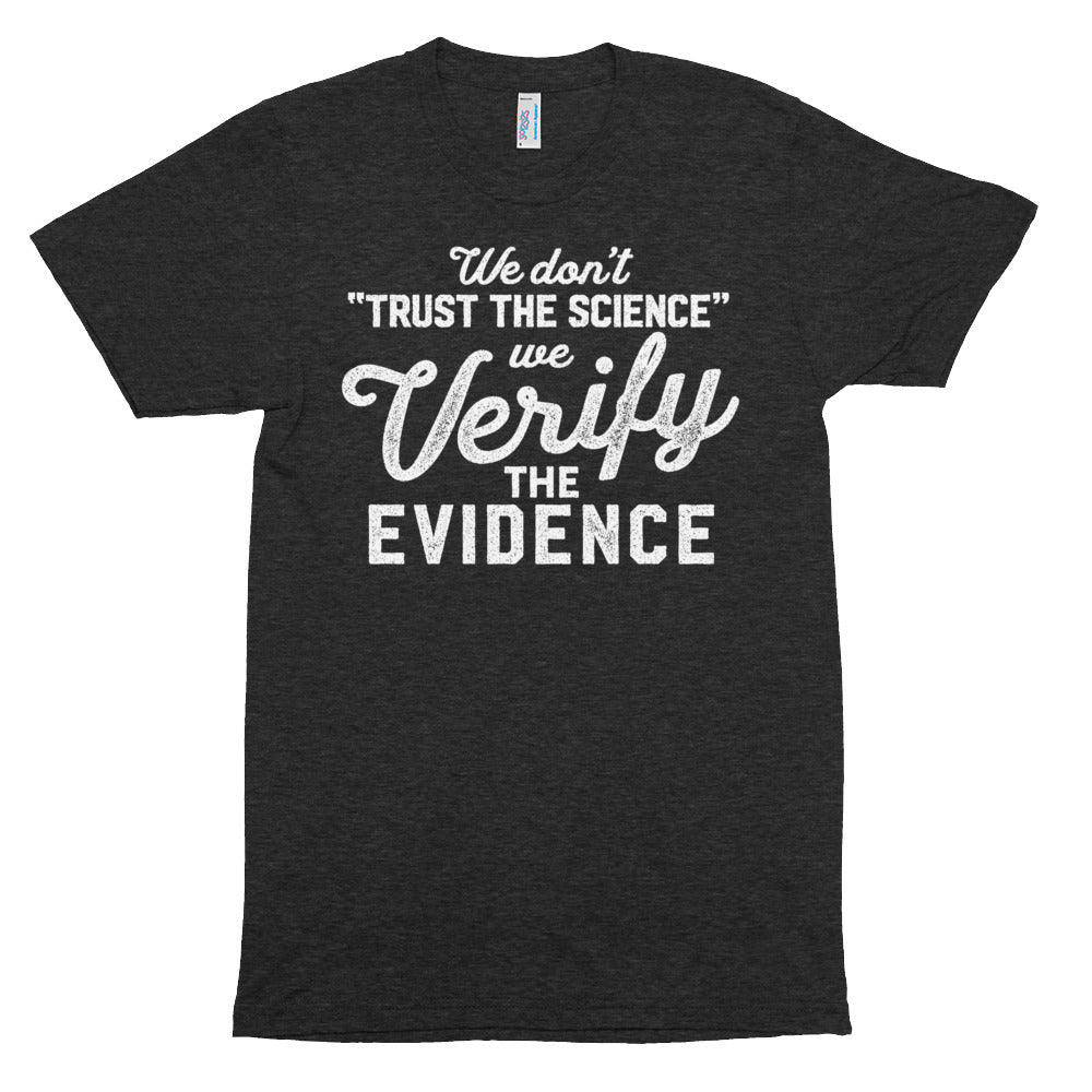 We Don't Trust the Science We Verify the Evidence Unisex Tri-Blend Track Shirt