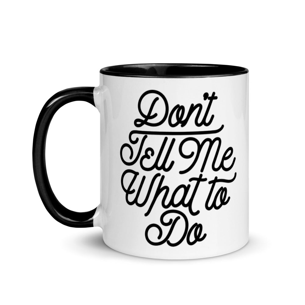 Don&#39;t Tell Me What To Do Mug