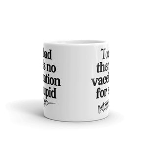 Too Bad There's No Vaccine for Stupid Coffee Mug