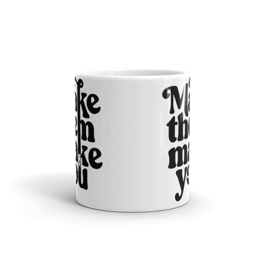 Make Them Make You Coffee Mug