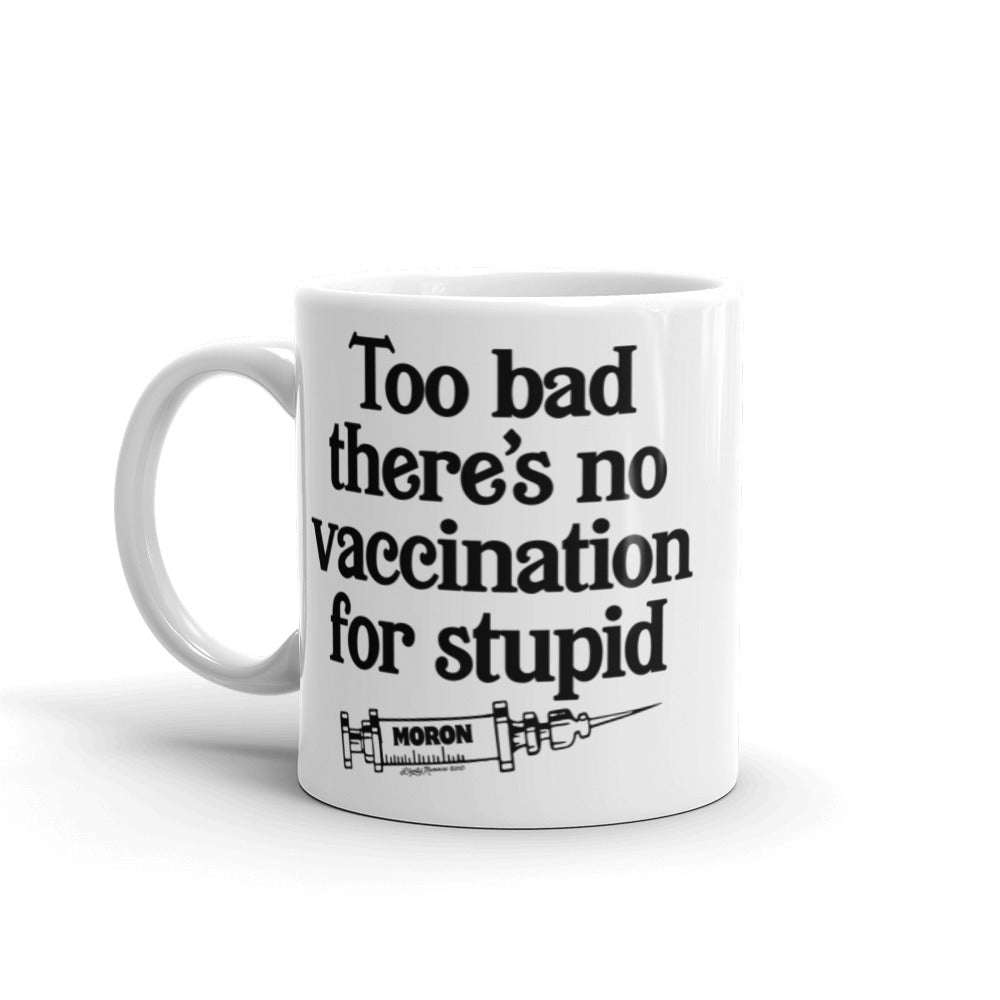 Too Bad There&#39;s No Vaccine for Stupid Coffee Mug