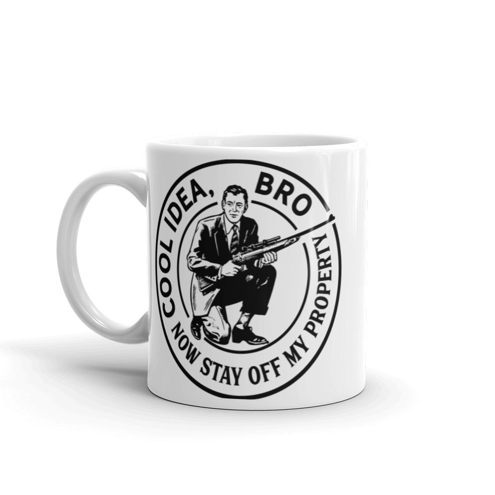 Cool Idea Bro Now Stay off My Property Mug