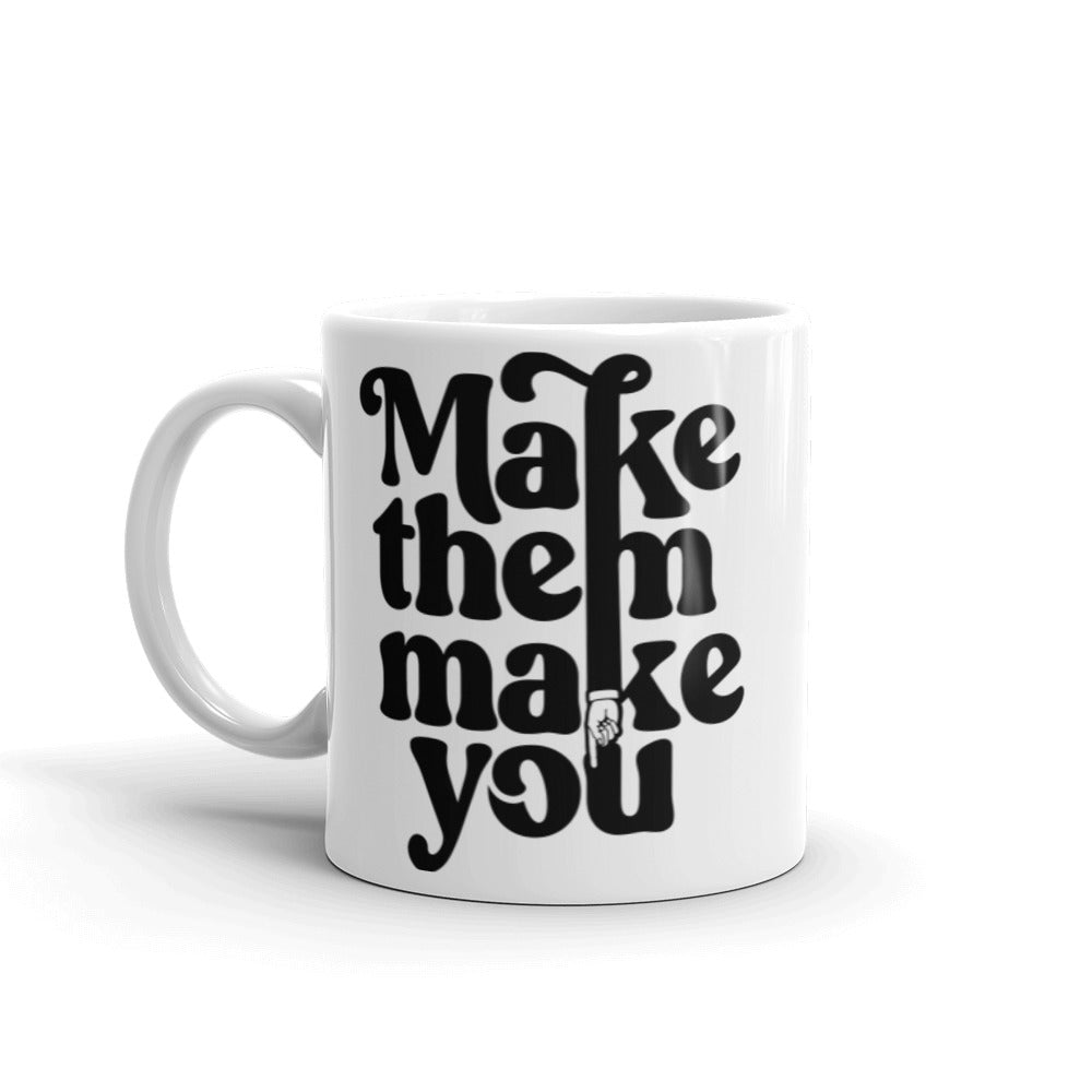 Make Them Make You Coffee Mug