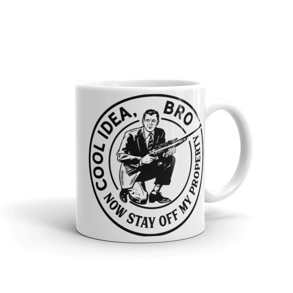 Cool Idea Bro Now Stay off My Property Mug