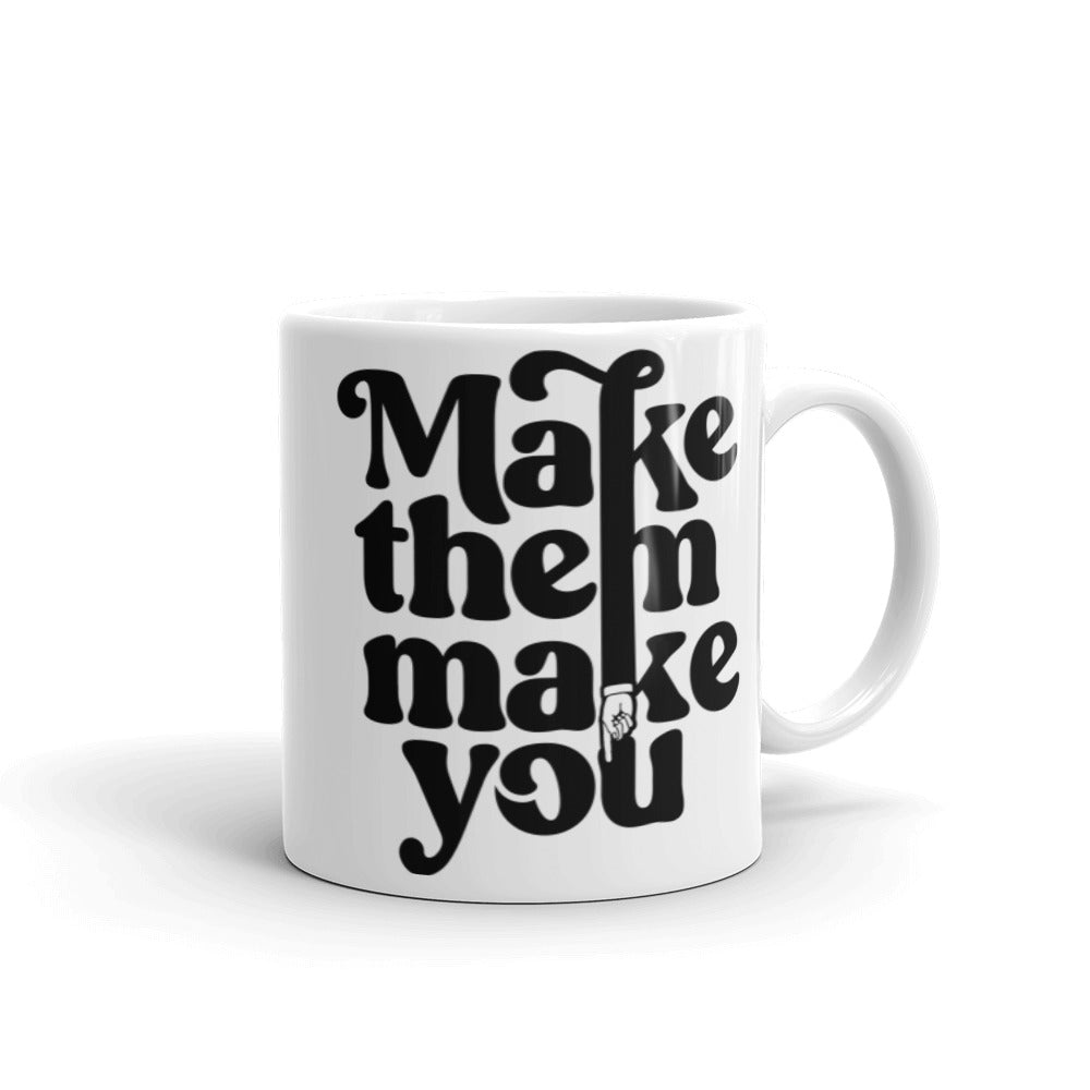 Make Them Make You Coffee Mug