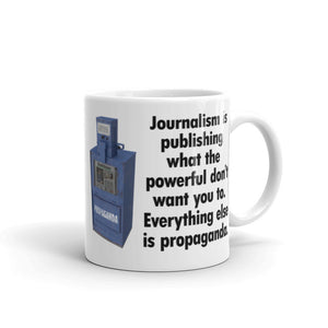Journalism is Publishing What the Powerful Don't Want Mug