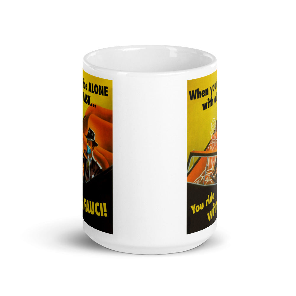 When You Ride alone With A Mask You Ride With Fauci Mug