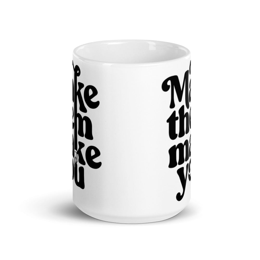 Make Them Make You Coffee Mug
