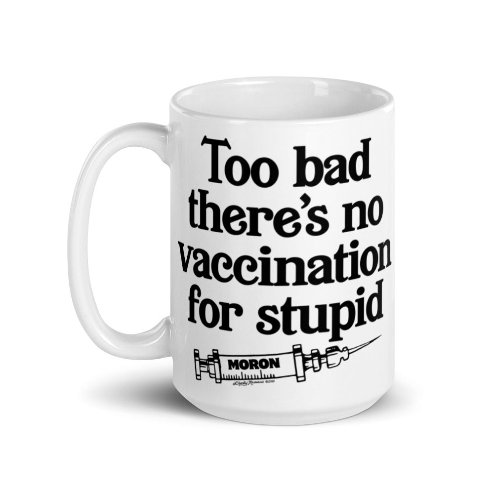 Too Bad There&#39;s No Vaccine for Stupid Coffee Mug