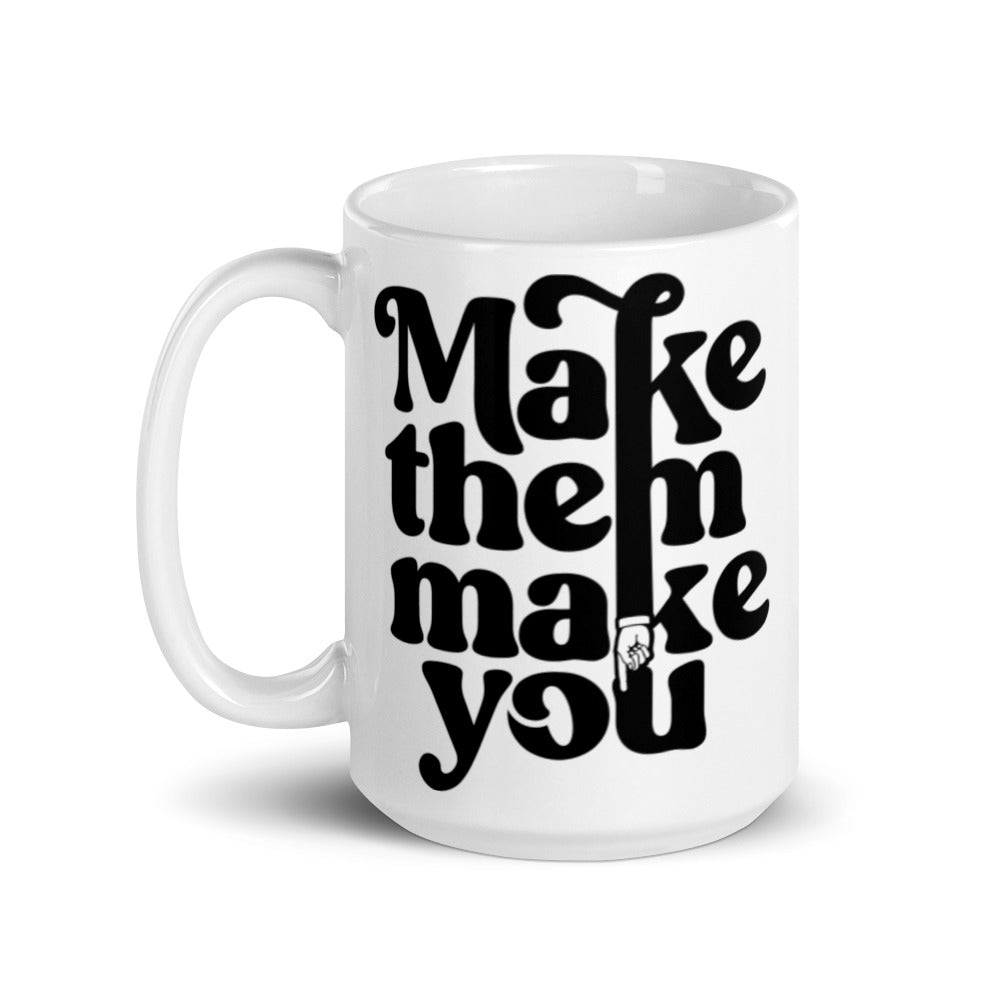 Make Them Make You Coffee Mug