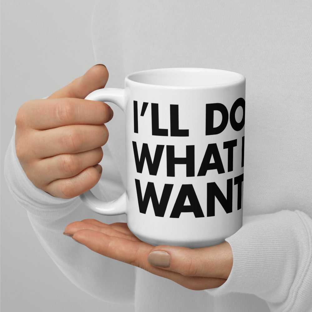 I&#39;ll Do What I Want Coffee Mug