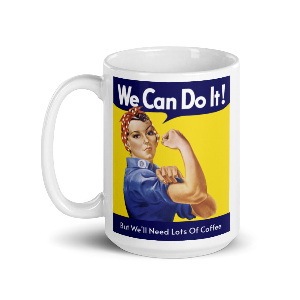 We Can Do It Be We'll Need Lots of Coffee Mug