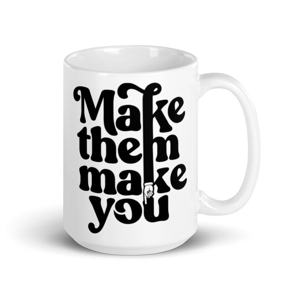 Make Them Make You Coffee Mug