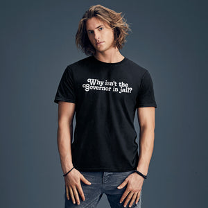 Why Isn't the Governor in Jail? Short-Sleeve Unisex T-Shirt