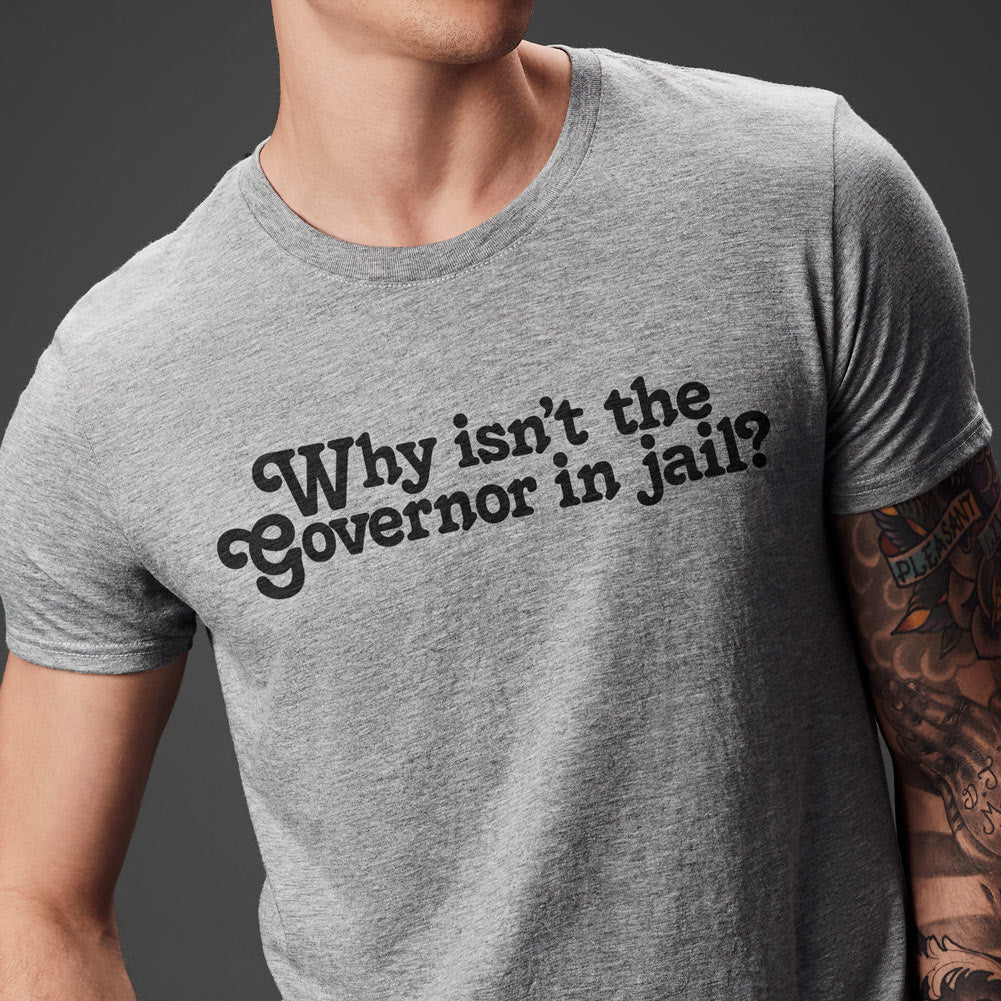 Why Isn&#39;t the Governor in Jail? Short-Sleeve Unisex T-Shirt