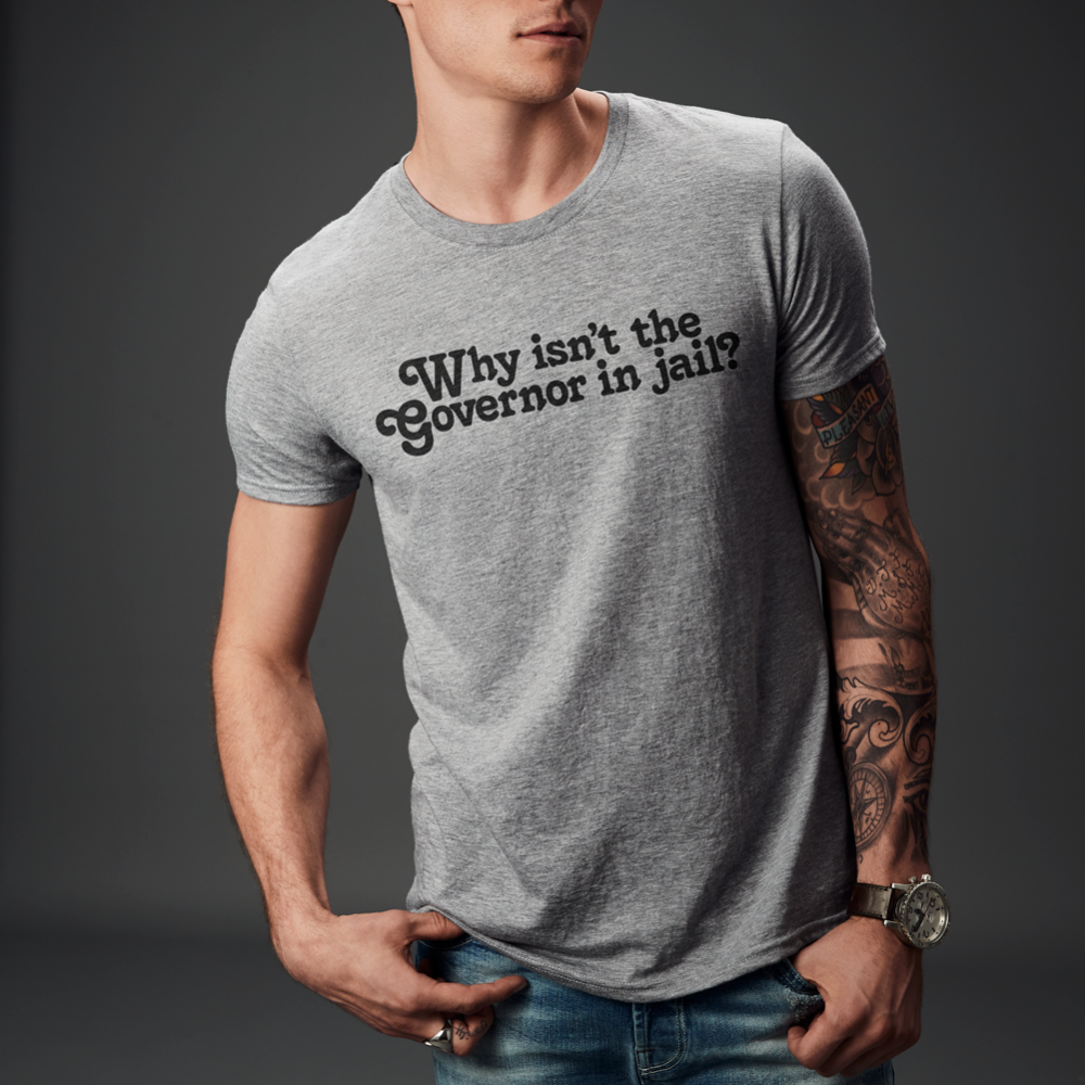 Why Isn&#39;t the Governor in Jail? Short-Sleeve Unisex T-Shirt