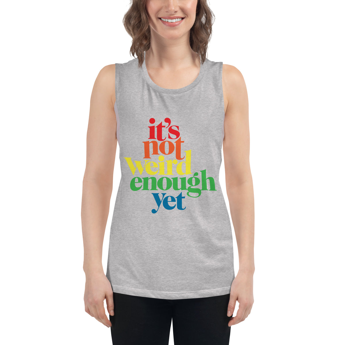It&#39;s Not Weird Enough Yet Ladies’ Muscle Tank