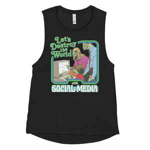 Let’s Destroy the World with Social Media Ladies’ Muscle Tank