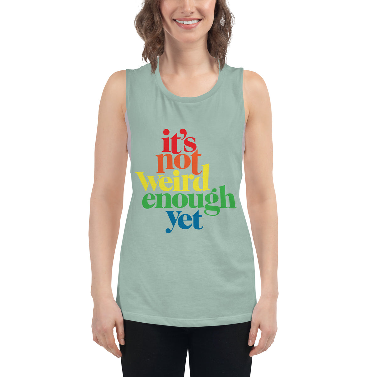 It&#39;s Not Weird Enough Yet Ladies’ Muscle Tank