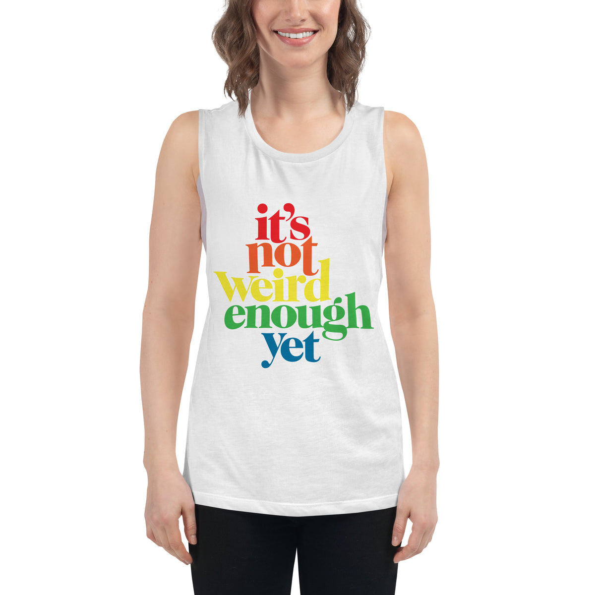 It&#39;s Not Weird Enough Yet Ladies’ Muscle Tank