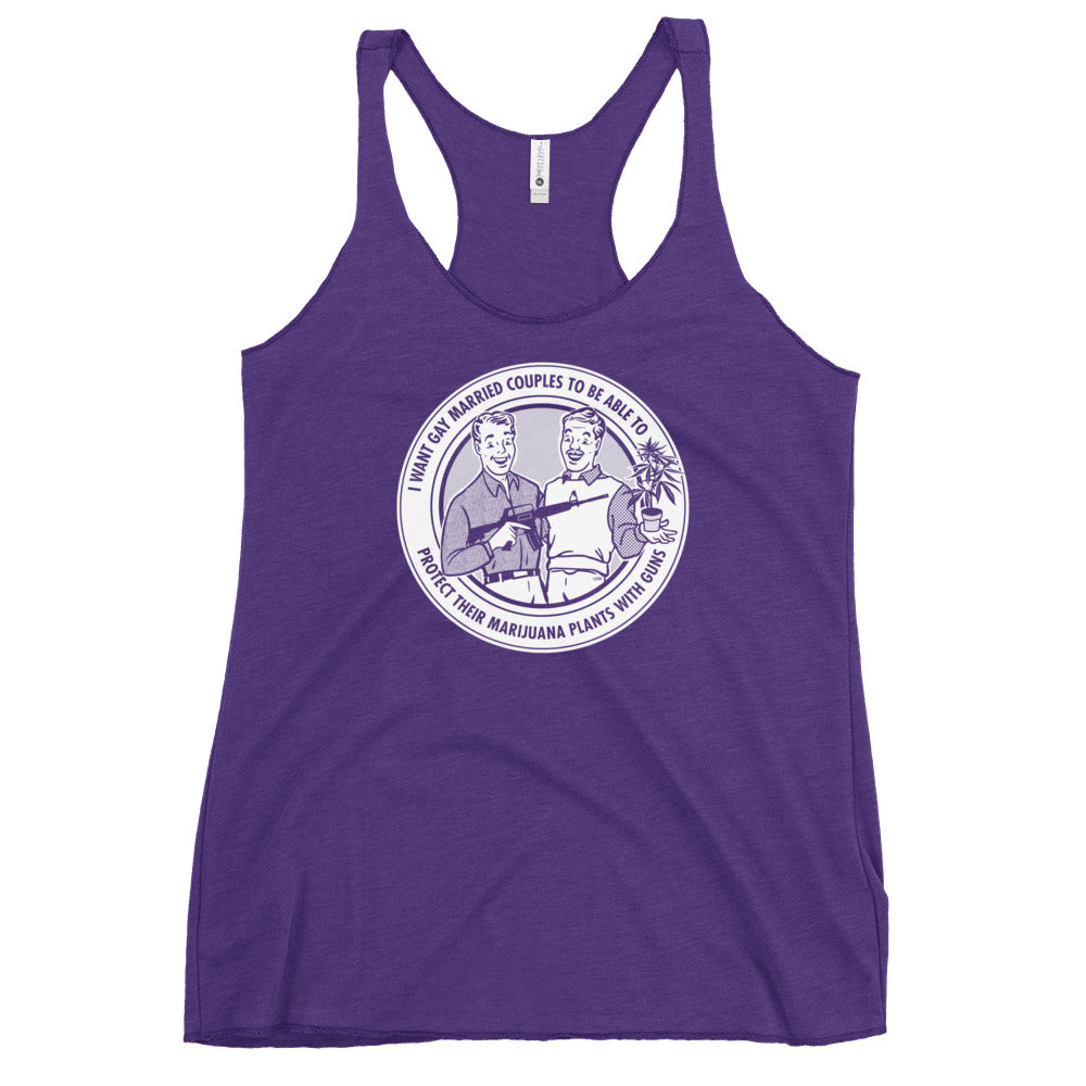 I Want Gay Married Couples To Protect Their Marijuana Plants With Guns Women&#39;s Racerback Tank