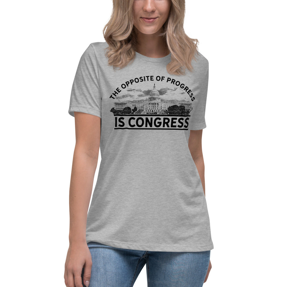 The Opposite of Progress is Congress Women&#39;s Relaxed T-Shirt