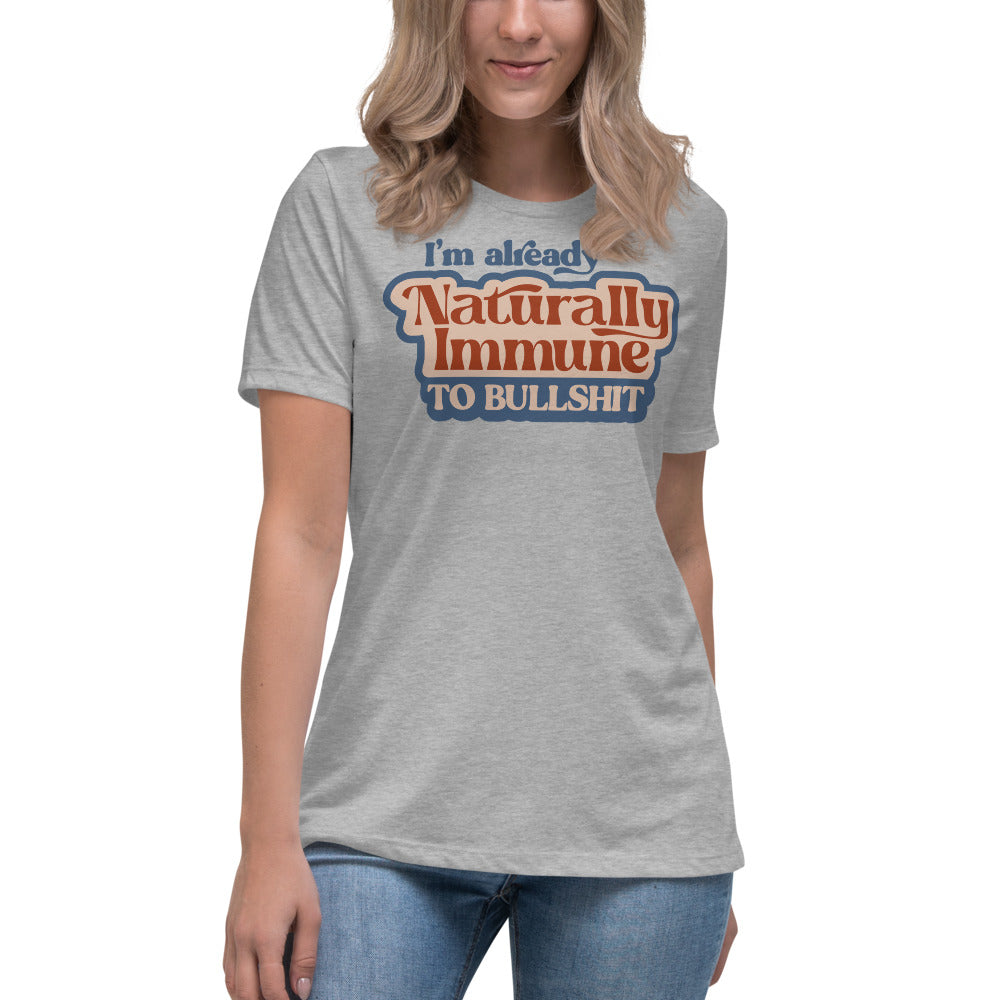 I&#39;m Already Naturally Immune to BS Women&#39;s Relaxed T-Shirt