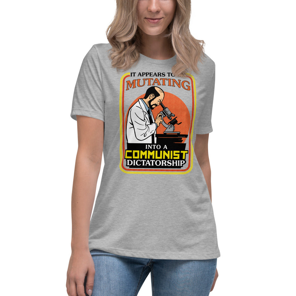 It Appears To Be Mutating Into A Communist Dictatorship Women&#39;s Relaxed T-Shirt