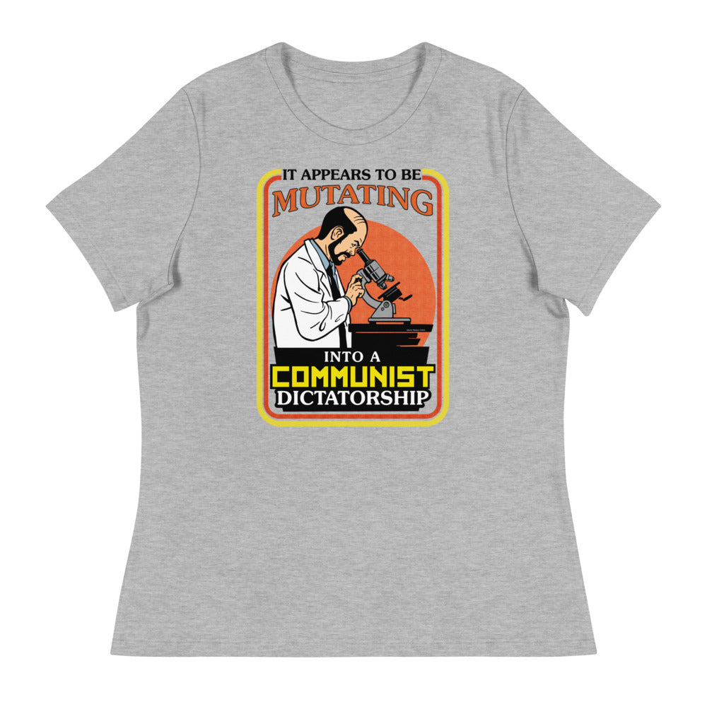 It Appears To Be Mutating Into A Communist Dictatorship Women&#39;s Relaxed T-Shirt