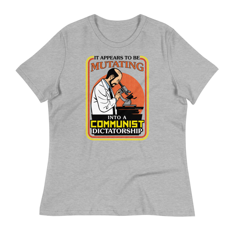 It Appears To Be Mutating Into A Communist Dictatorship Women&#39;s Relaxed T-Shirt