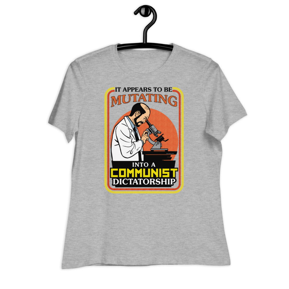 It Appears To Be Mutating Into A Communist Dictatorship Women&#39;s Relaxed T-Shirt