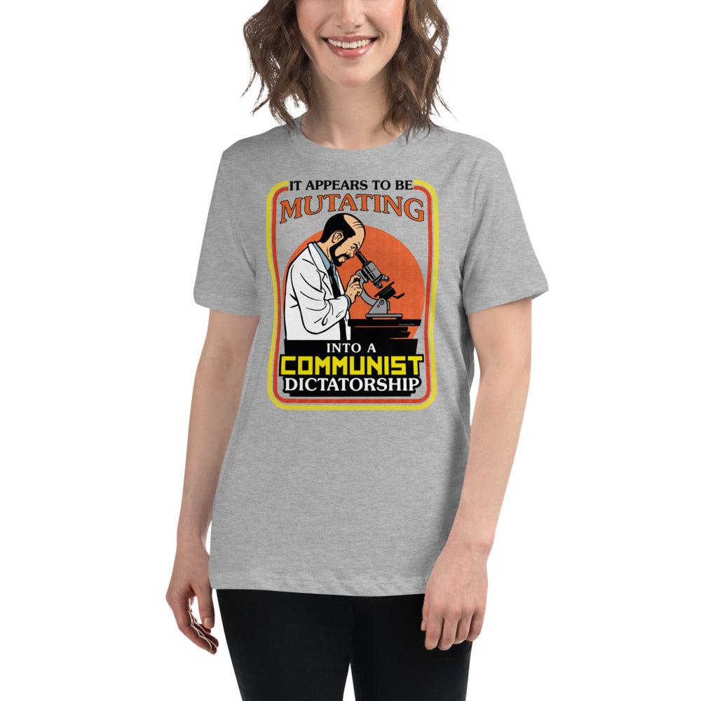 It Appears To Be Mutating Into A Communist Dictatorship Women's Relaxed T-Shirt