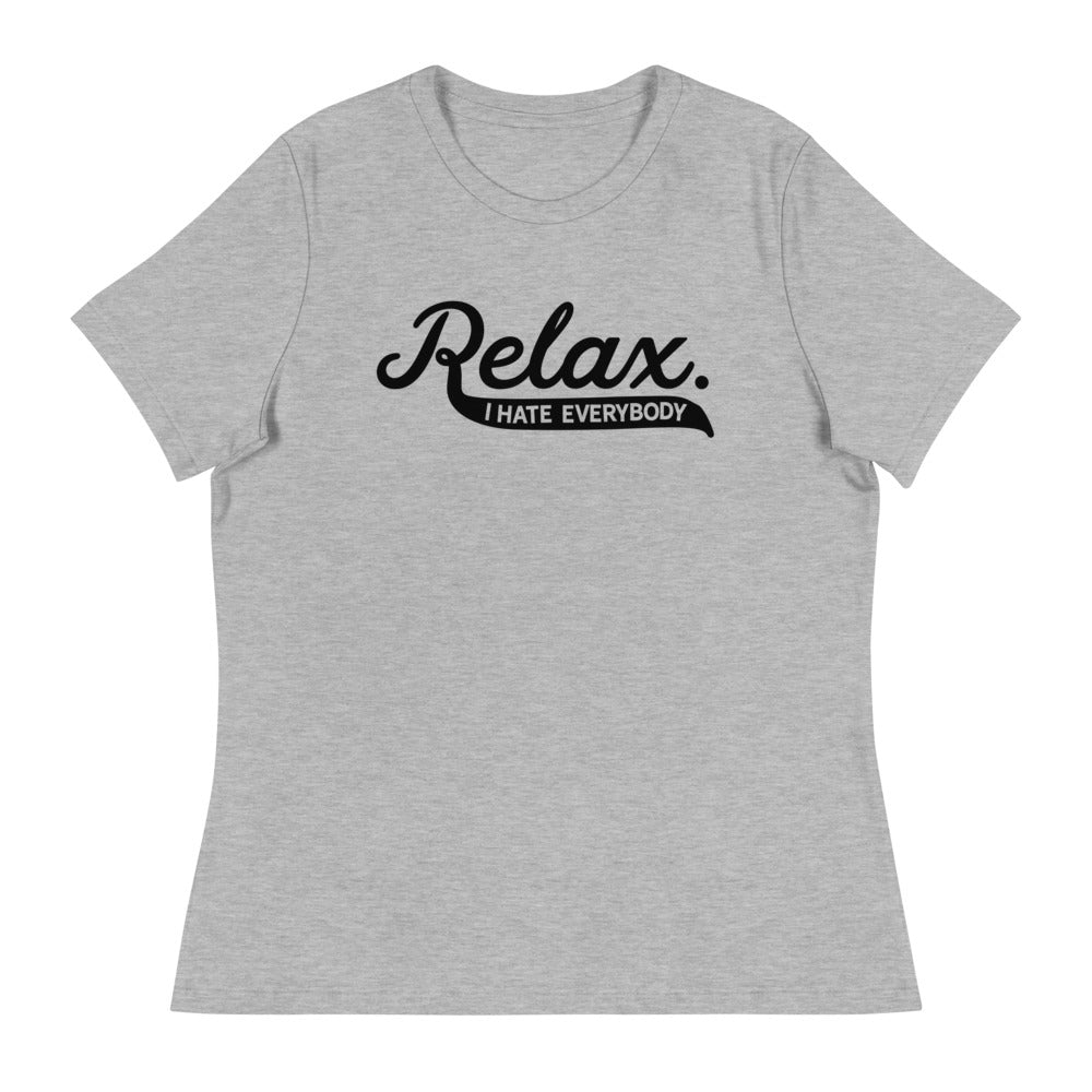 Relax I Hate Everybody Women&#39;s Relaxed T-Shirt