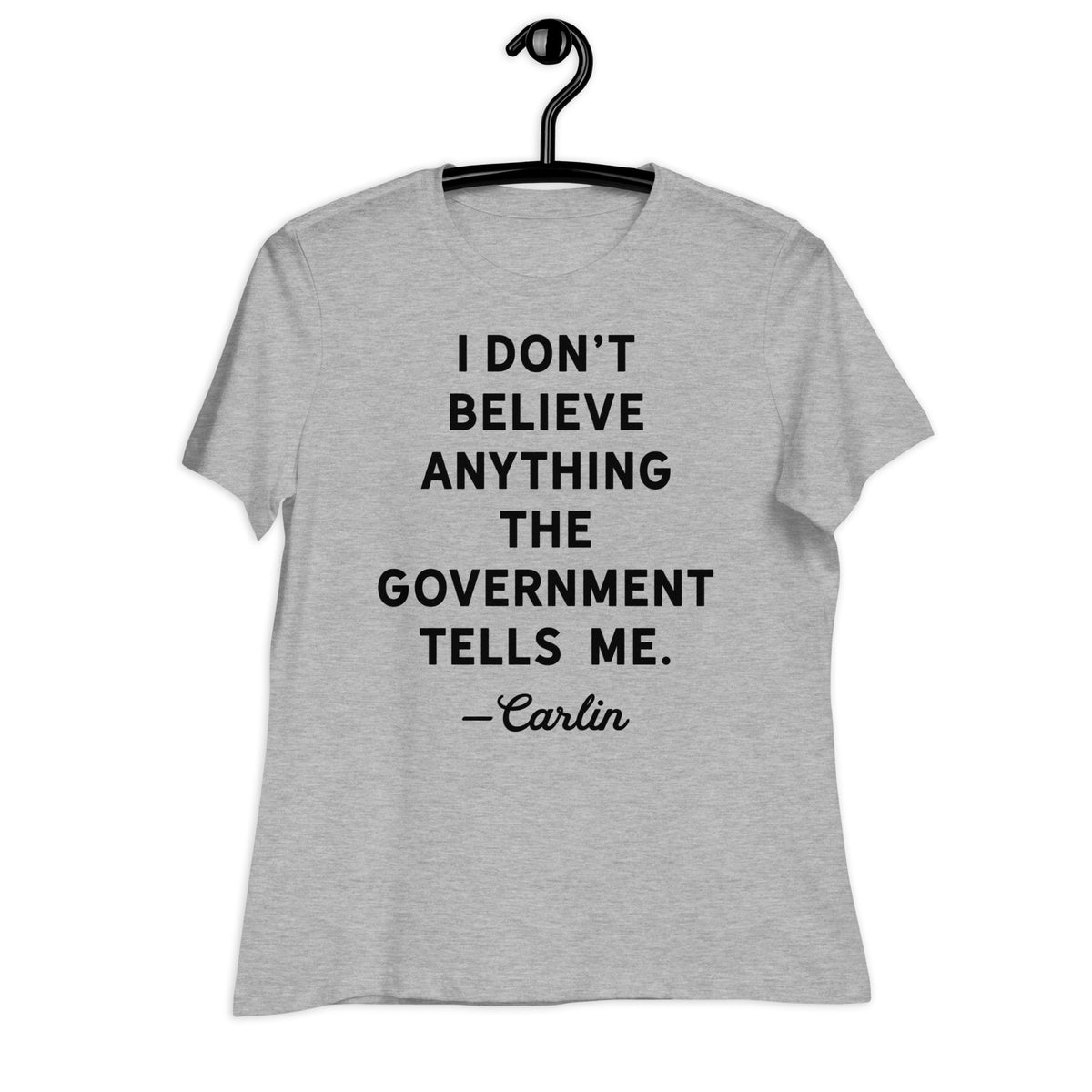 I Don&#39;t Believe Anything The Government Tells Me Women&#39;s Crew Neck T-Shirt