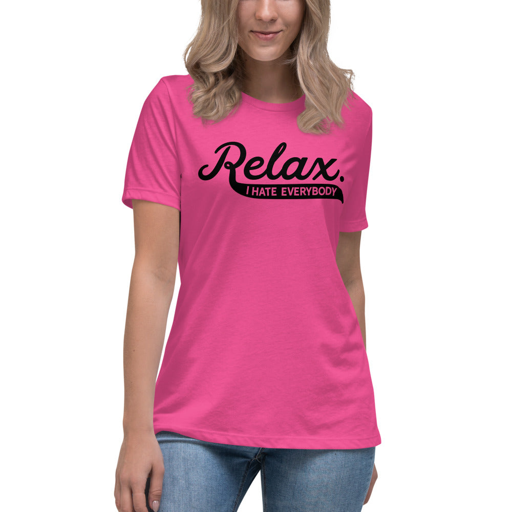Relax I Hate Everybody Women&#39;s Relaxed T-Shirt