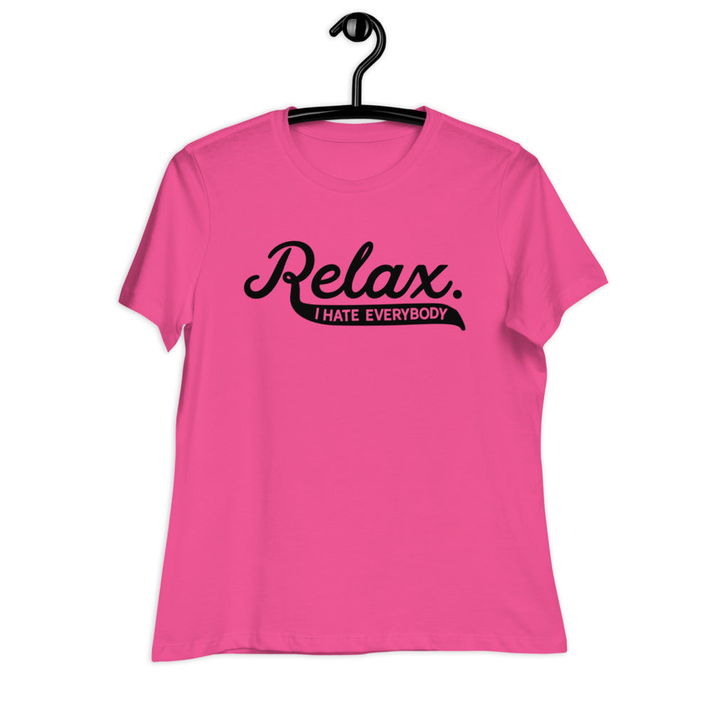 Relax I Hate Everybody Women's Relaxed T-Shirt
