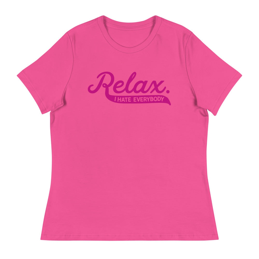 Relax I Hate Everybody Women&#39;s Relaxed T-Shirt