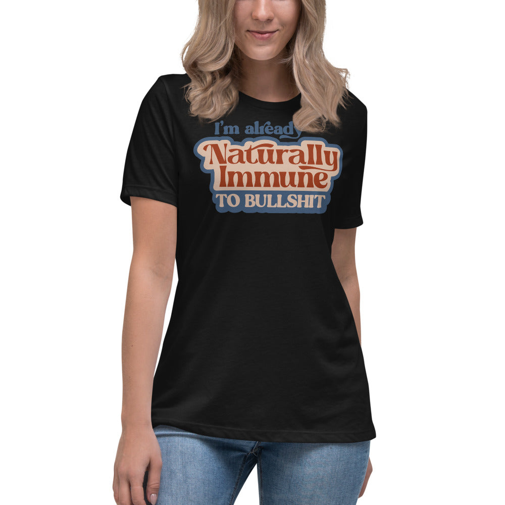 I&#39;m Already Naturally Immune to BS Women&#39;s Relaxed T-Shirt