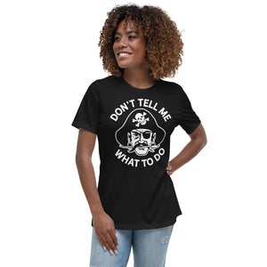 Don't Tell Me What To Do Pirate Women's Relaxed T-Shirt