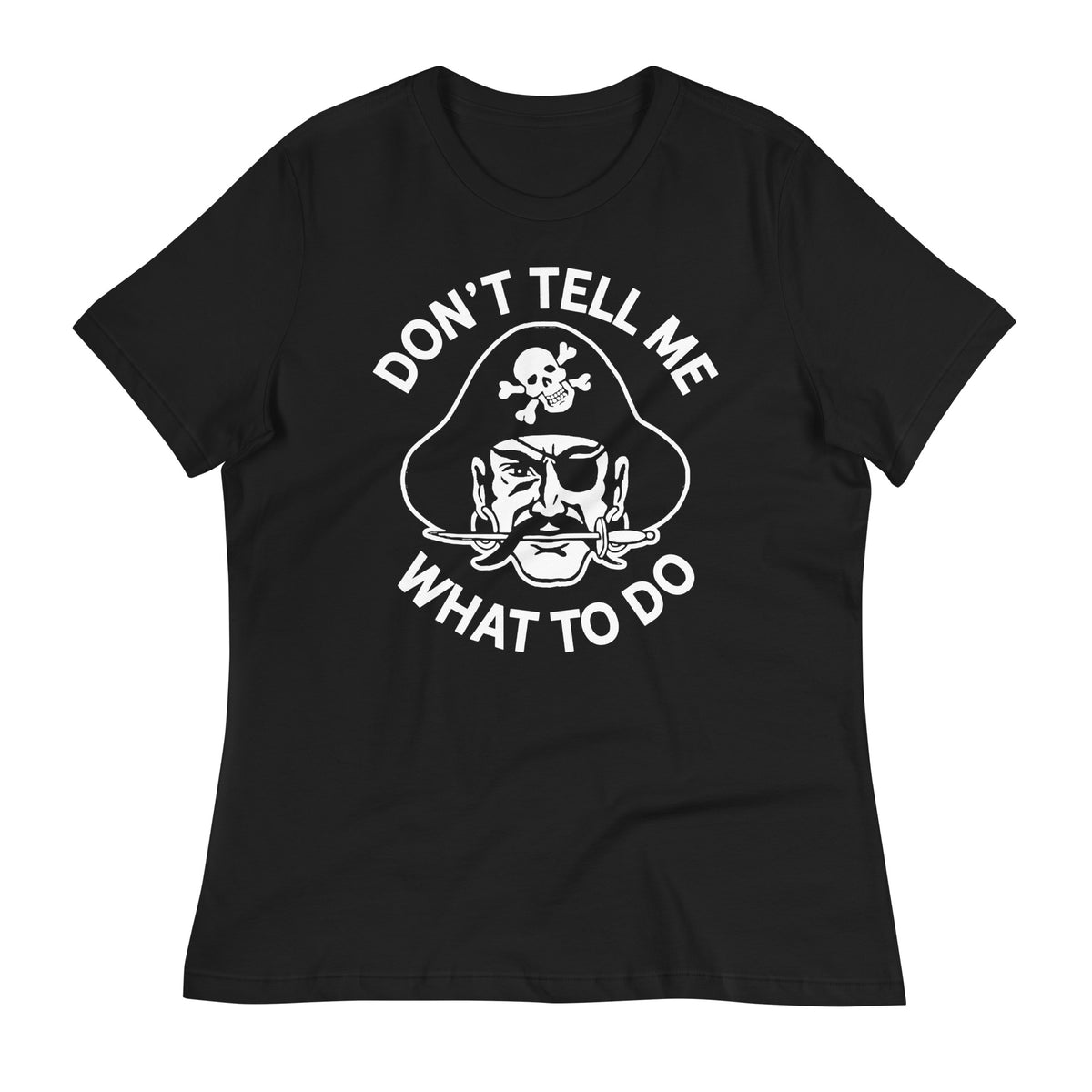 Don&#39;t Tell Me What To Do Pirate Women&#39;s Relaxed T-Shirt