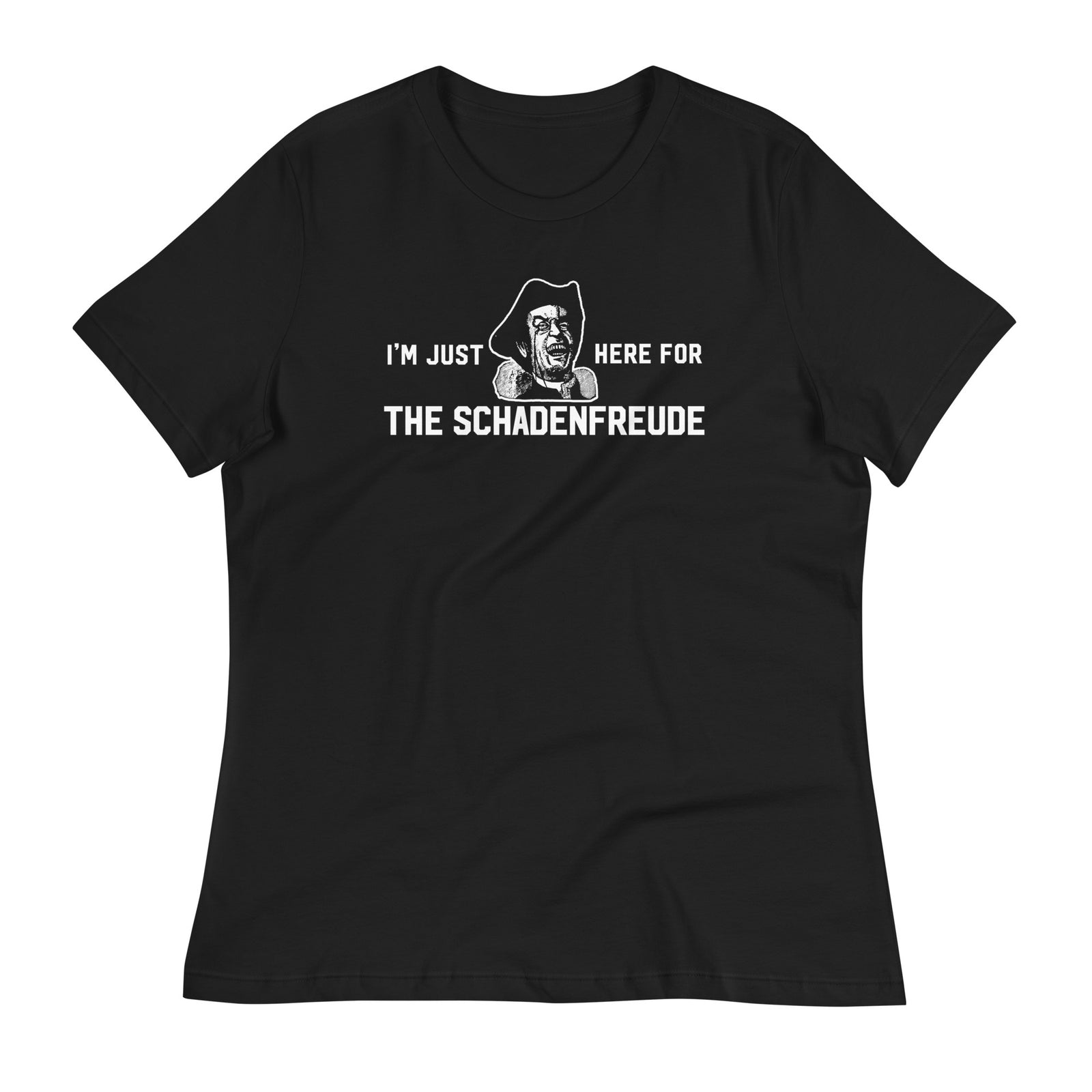 I'm Just Here for the Schadenfreude Ladies T-Shirt