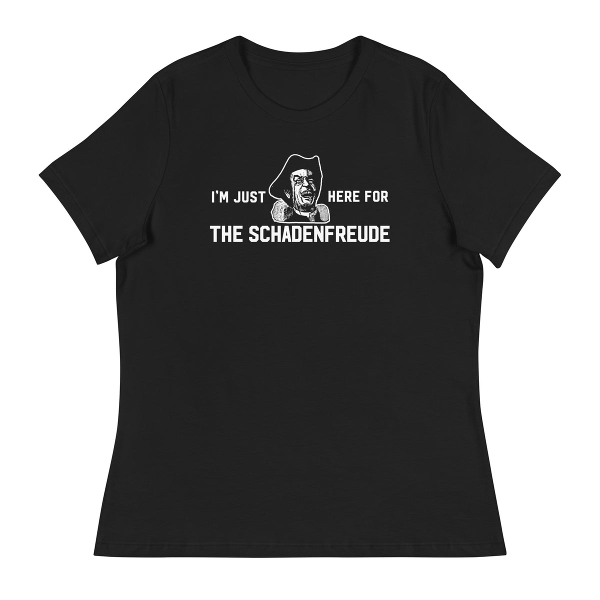 I&#39;m Just Here for the Schadenfreude Ladies T-Shirt
