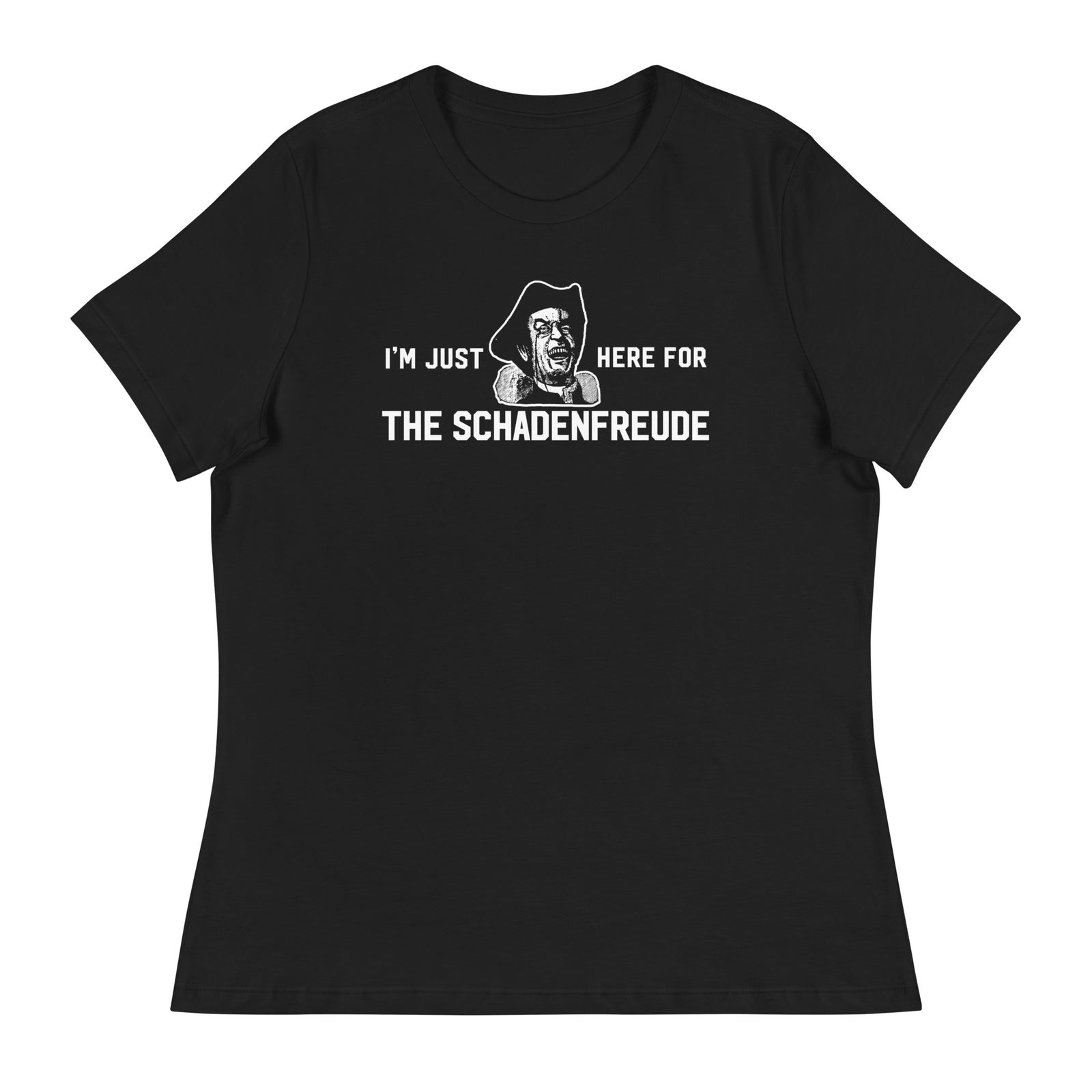 I'm Just Here for the Schadenfreude Ladies T-Shirt