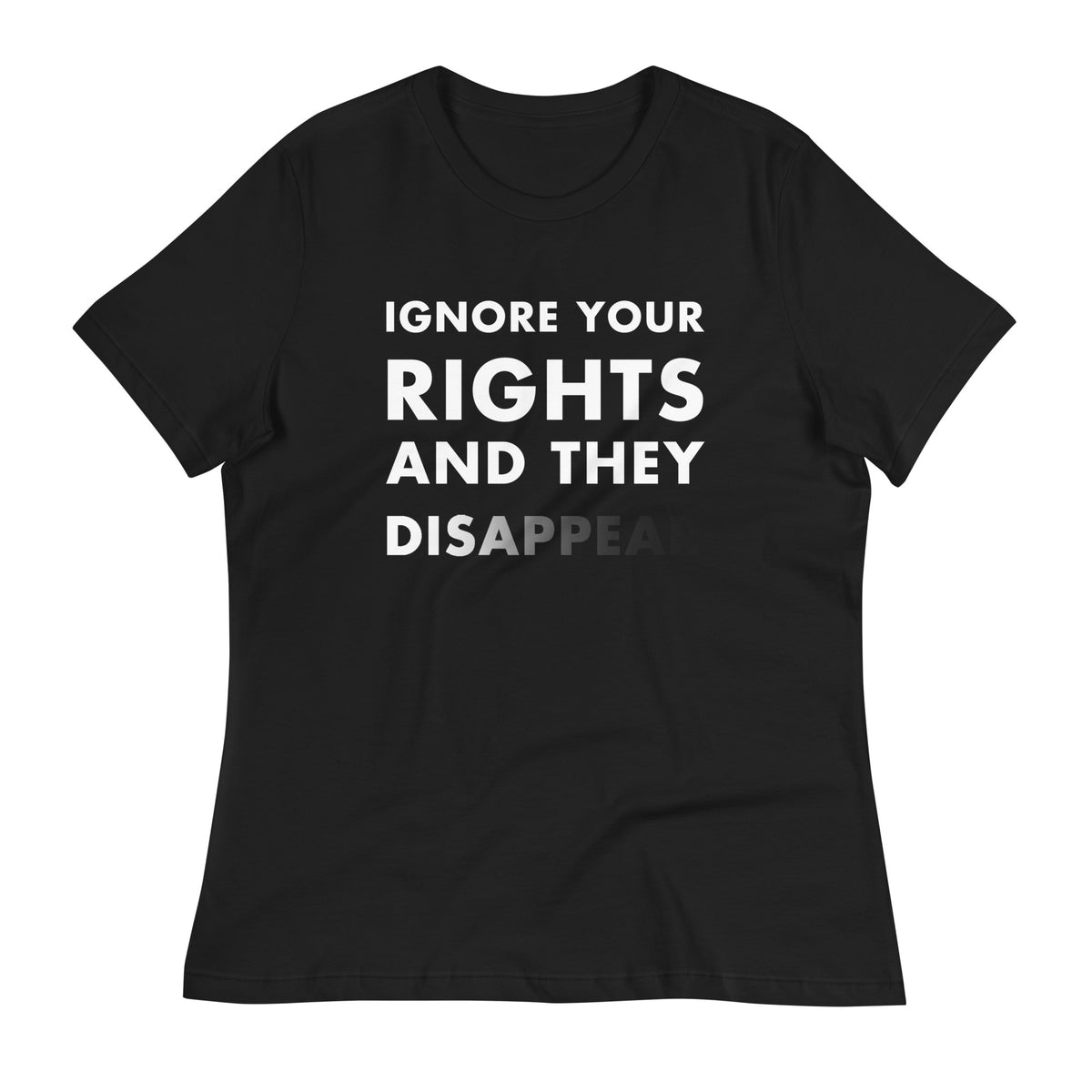Ignore Your Rights and they Disappear Short Sleeve Women&#39;s T-shirt