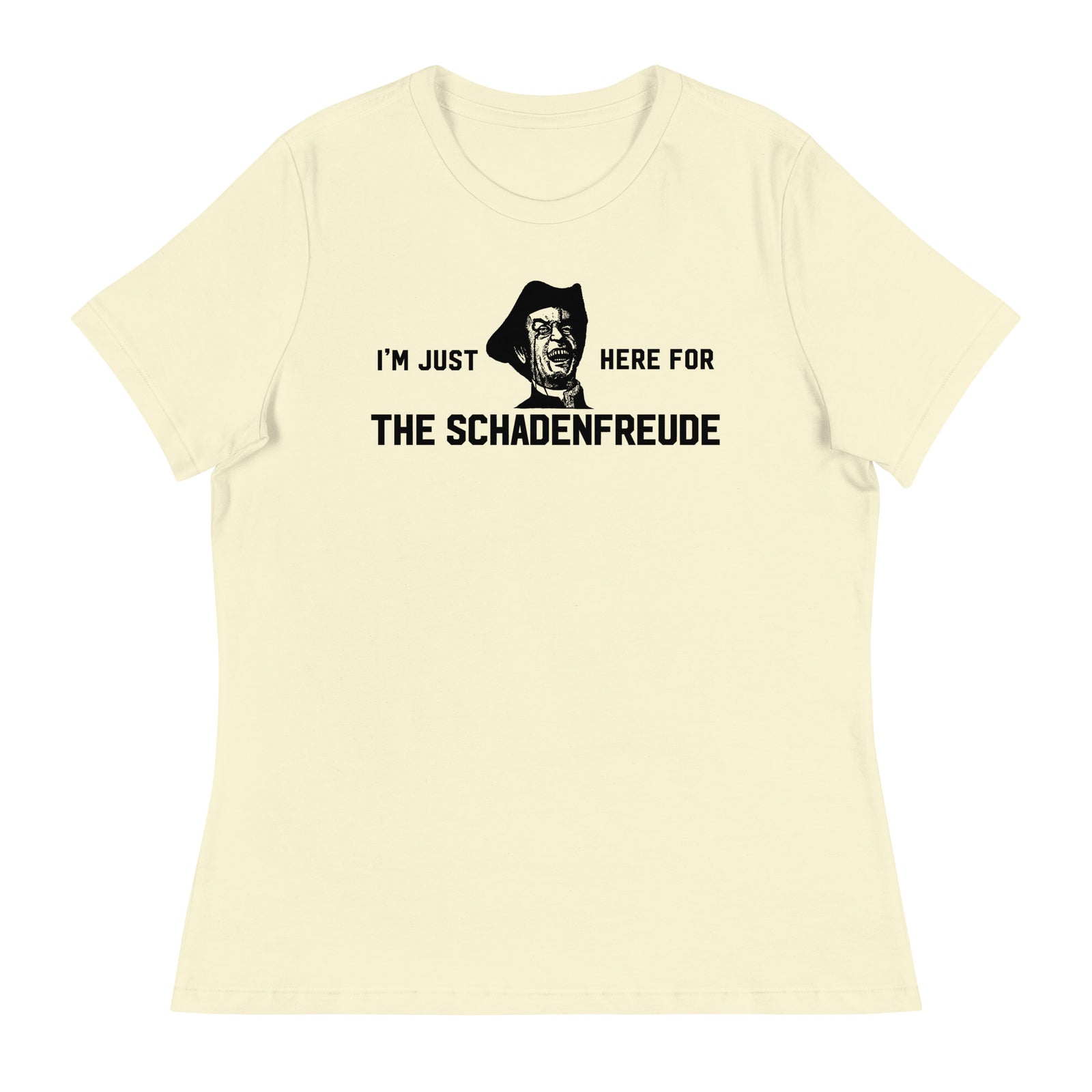 I'm Just Here for the Schadenfreude Ladies T-Shirt