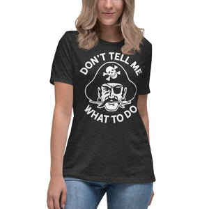 Don't Tell Me What To Do Pirate Women's Relaxed T-Shirt